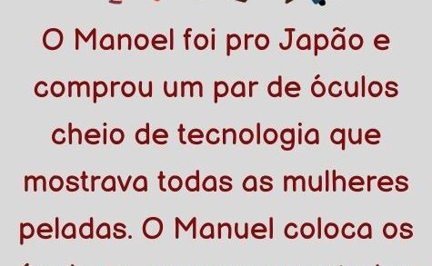 O Manoel foi pro Japão e comprou um par de óculos