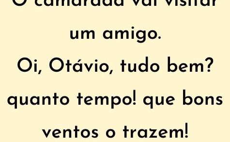 O camarada vai visitar um amigo