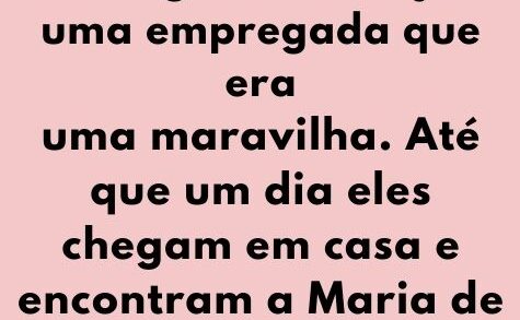 O casal tinha conseguido arranjar uma empregada