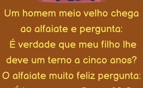 Um homem meio velho chega ao alfaiate e pergunta