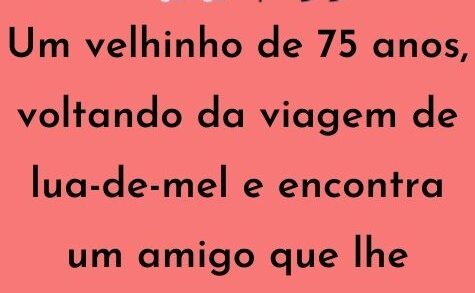 Um velhinho de 75 anos