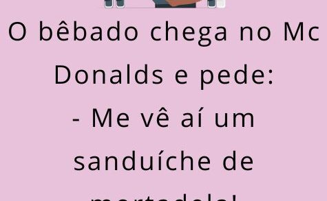 O bêbado chega no Mc Donalds