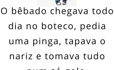 O bêbado chegava todo dia no boteco