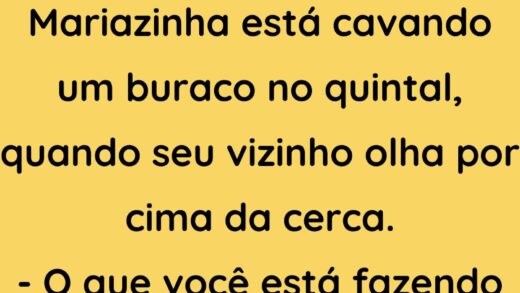 Mariazinha está cavando um buraco