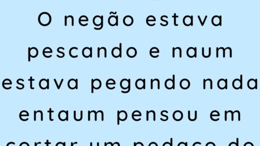 O negão estava pescando e naum