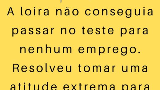 A loira não conseguia passar no