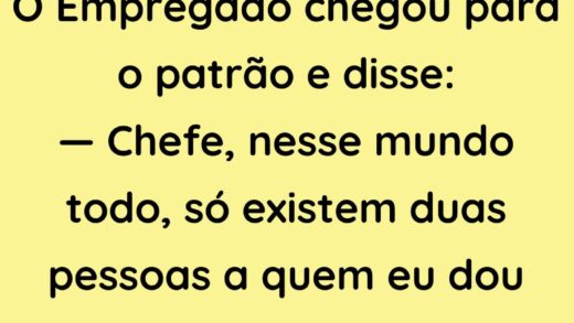 O Empregado chegou para o patrão e disse