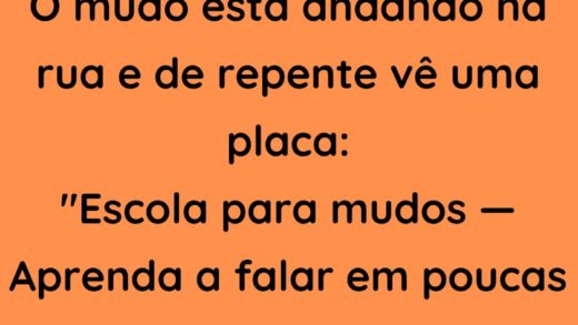 O mudo está andando na rua e de repente vê uma placa