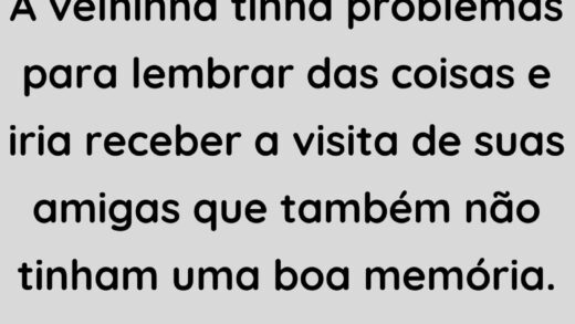 A velhinha tinha problemas para lembrar das coisas