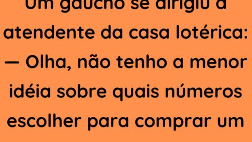 Um gaúcho se dirigiu à atendente da casa lotérica