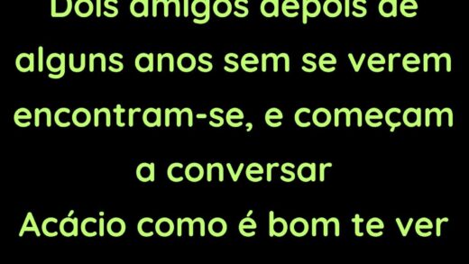 Dois amigos depois de alguns anos sem