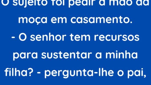 O sujeito foi pedir a mão da moça em casamento