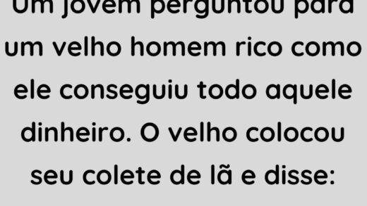 Um jovem perguntou para um velho homem