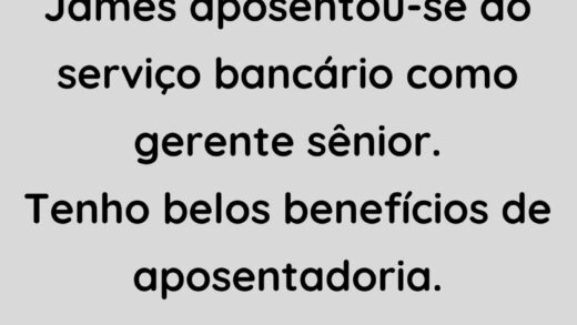 James se aposentou do serviço bancário