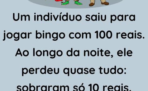 Um indivíduo saiu para jogar bingo com 100 reais