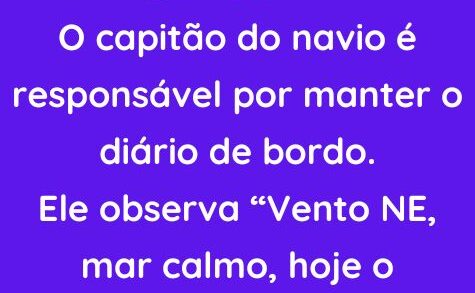 O capitão do navio é responsável por manter o diário de bordo