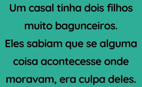 Um casal tinha dois filhos muito bagunceiros