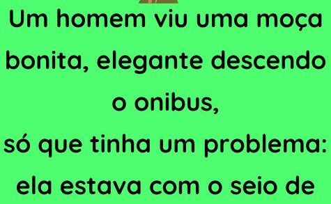 Um homem viu uma moça bonita