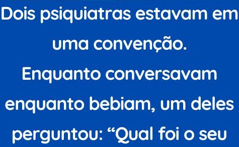 Dois psiquiatras estavam em uma convenção