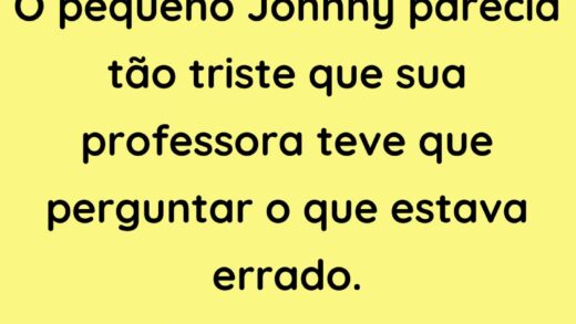 Johnny parecia tão triste