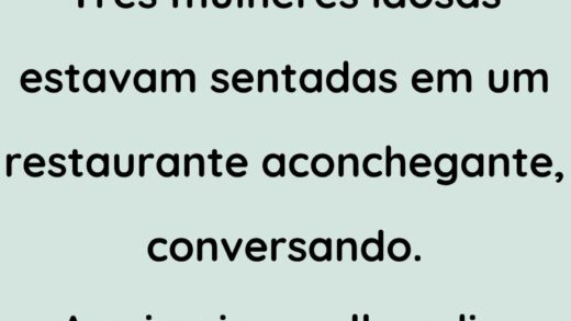 Tres mulheres idosas estavam sentadas conversando